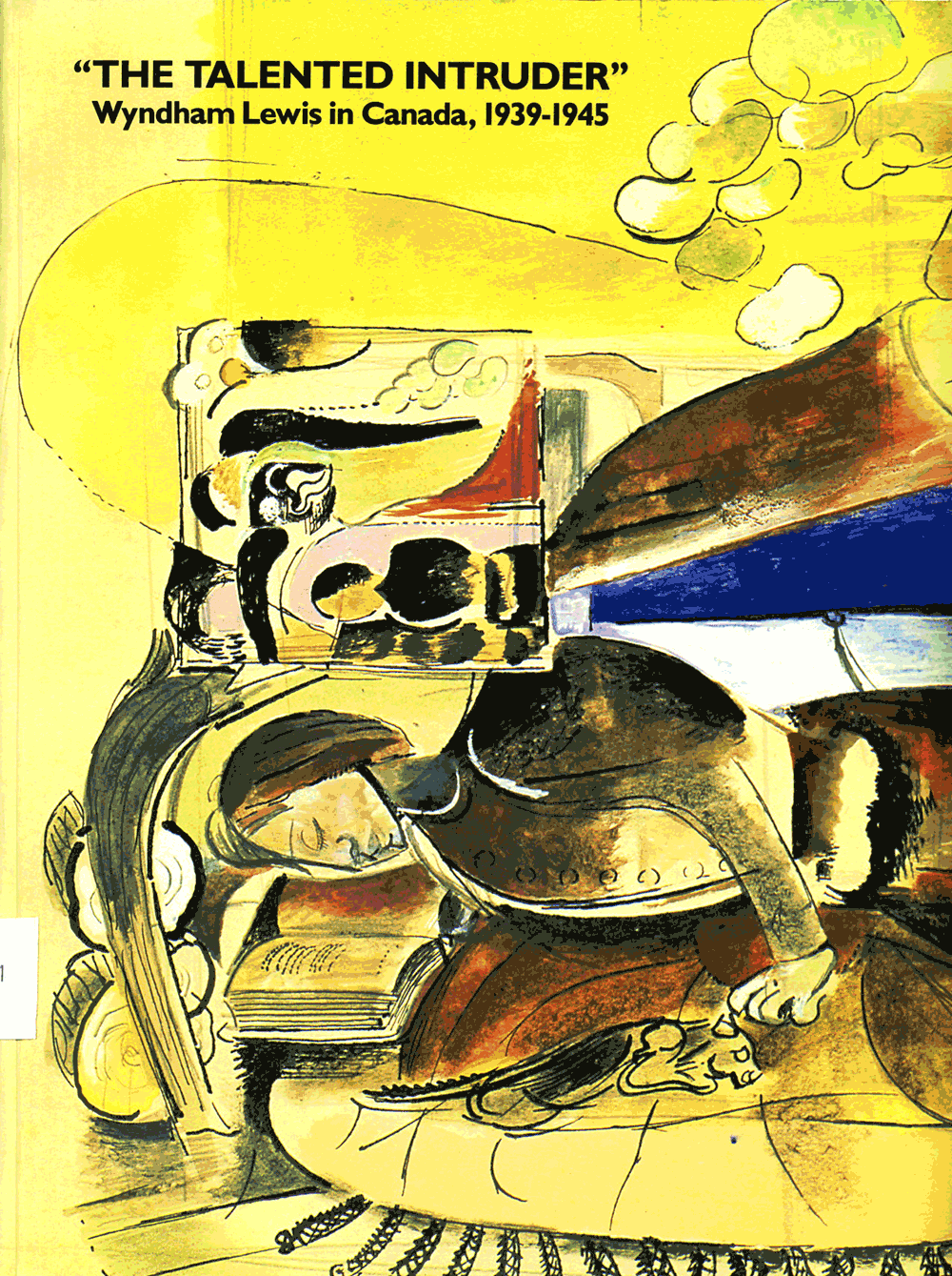 The Talented Intruder Wyndham Lewis in Canada, 1939-1945