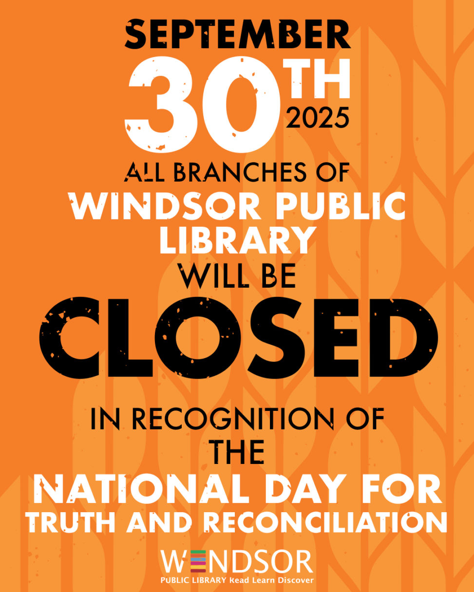 September 30th 2025 All Branches of Windsor Public Library will be Closed in Recognition of the National Day for Truth and Reconciliation